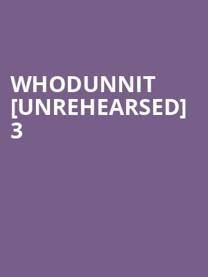 Whodunnit [Unrehearsed] 3 at Park Theatre